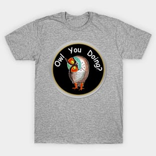 Owl you doing? T-Shirt